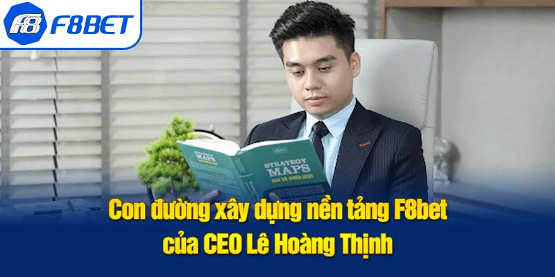 ceo lê hoàng thịnh quá trình phát triển f8bet