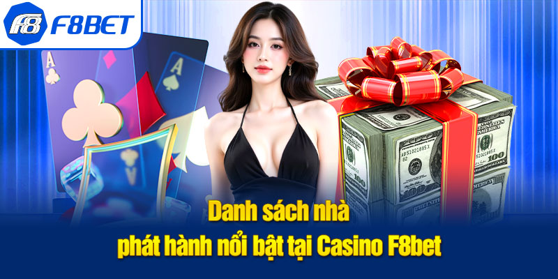 Danh sách nhà phát hành nổi bật tại Casino F8bet