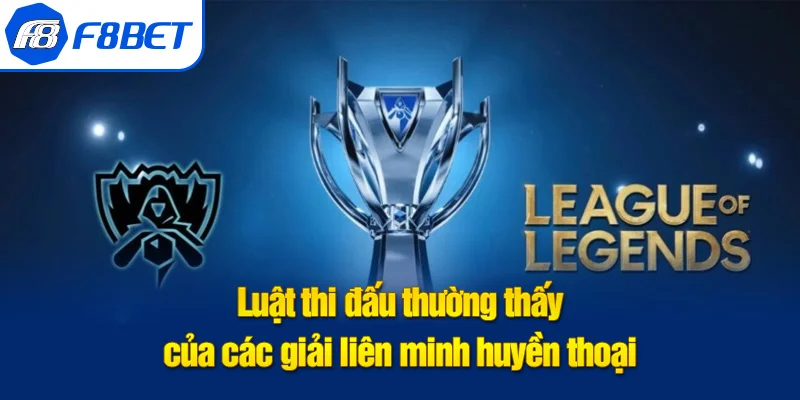luật thi đấu liên minh huyền thoại