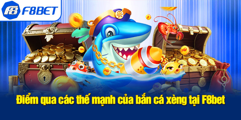 ưu điểm bắn cá xèng f8bet