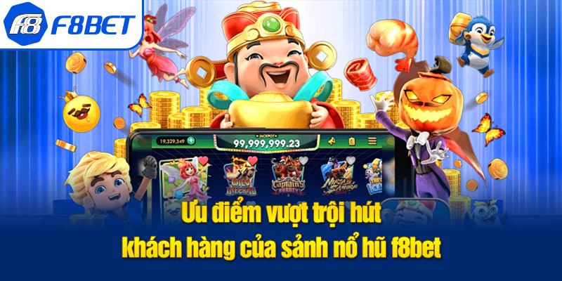 ưu điểm nổ hũ f8bet